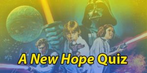 Star Wars A New Hope Quiz: Episode IV Trivia Questions