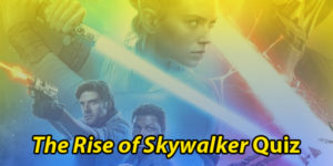 Star Wars The Rise Of Skywalker Quiz: Episode IX Trivia Questions