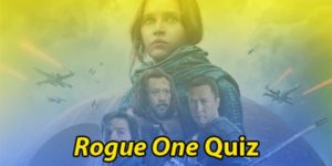 Rogue One Quiz: A Star Wars Story Trivia Questions
